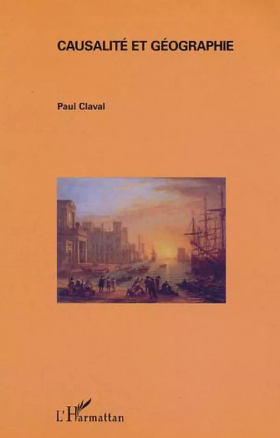 Causalité et géographie - Paul Claval - Editions L'Harmattan