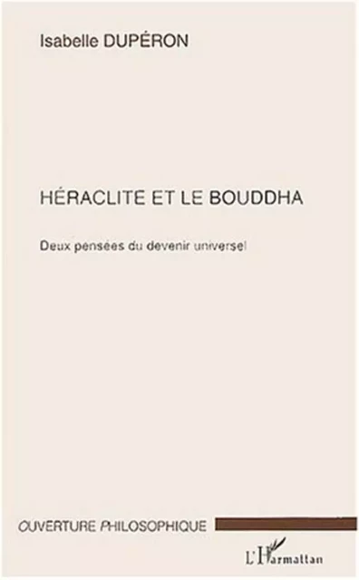 Héraclite et le Bouddha - Isabelle Dupéron - Editions L'Harmattan