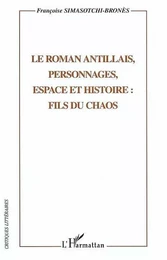 Le roman antillais, personnages, espaces et histoire: fils du chaos