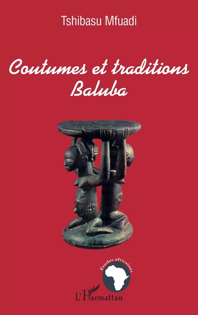 COUTUMES ET TRADITIONS BALUBA - Tshibasu Mfuadi - Editions L'Harmattan