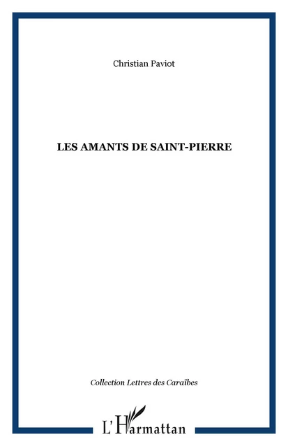 Les Amants de Saint-Pierre - Christian Paviot - Editions L'Harmattan