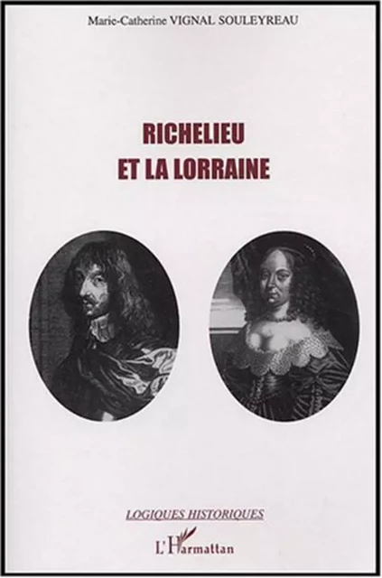 Richelieu et la Lorraine - Marie-Catherine Vignal Souleyreau - Editions L'Harmattan