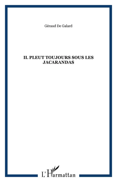 Il pleut toujours sous les jacarandas - Géraud De Galard - Editions L'Harmattan