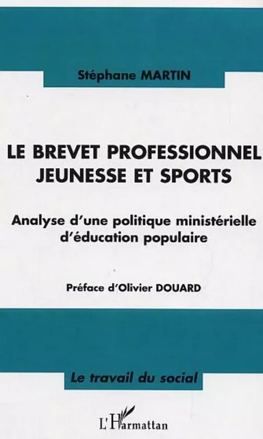 Le brevet professionnel jeunesse et sport - Stéphane Martin - Editions L'Harmattan