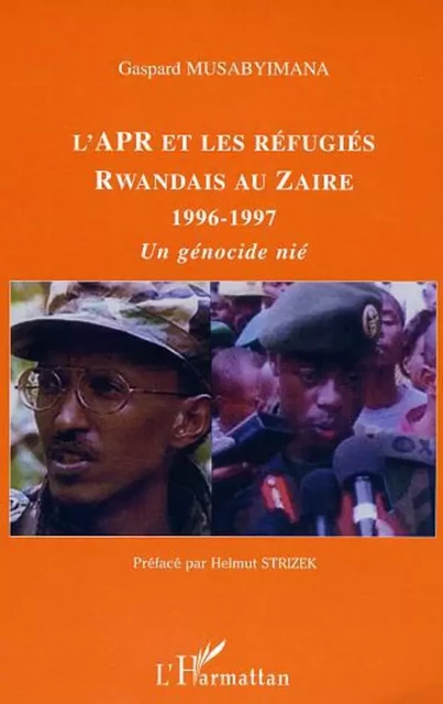 L'APR et les réfugiés rwandais au Zaïre 1996-1997 - Gaspard Musabyimana - Editions L'Harmattan