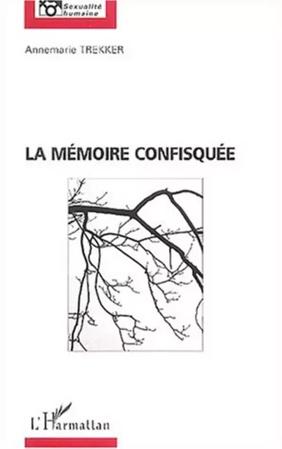 La mémoire confisquée - Annemarie Trekker - Editions L'Harmattan