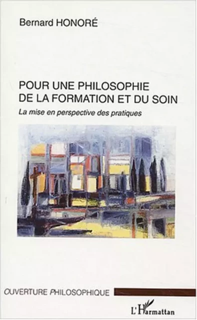 Pour une philosophie de la formation et du soin - Bernard Honoré - Editions L'Harmattan