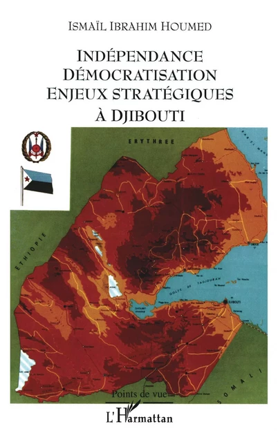 Indépendance démocratisation enjeux stratégiques à Djibouti - Ismaïl Ibrahim Houmed - Editions L'Harmattan