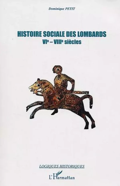 Histoire sociale des lombards VI - VIII siècle - Dominique Petit - Editions L'Harmattan