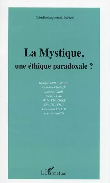 LA MYSTIQUE, UNE ÉTHIQUE PARADOXALE ? - Michel Fromaget, Laurent Lavaud, Carl-Albert Keller, Eric Geoffroy, Alain Cugno, Laurence Croix, Catherine Chalier, Monique Broc-Lapeyre - Editions L'Harmattan