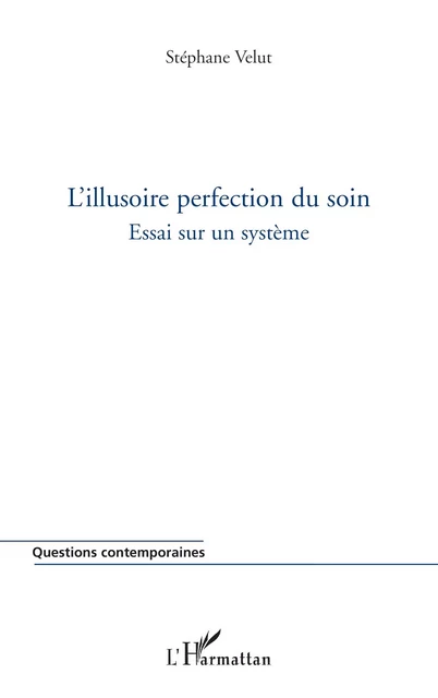 L'illusoire perfection du soin - Stéphane Velut - Editions L'Harmattan