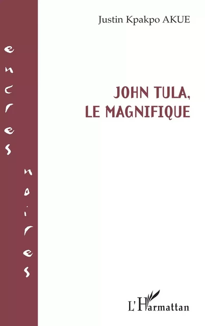 John Tula, le magnifique - Justin Kpakpo Akue - Editions L'Harmattan