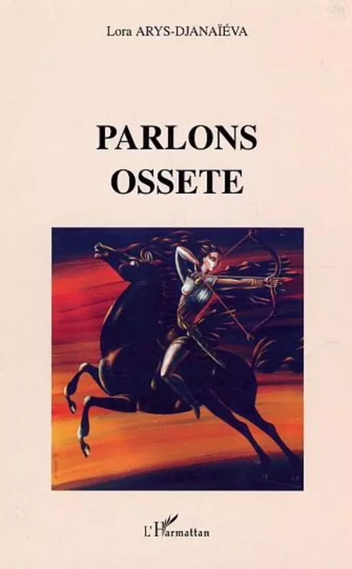 Parlons Ossete - Lora Arys-Djanaieva - Editions L'Harmattan