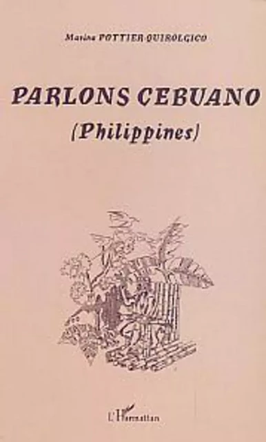 Parlons Cebuano (Philippines) - Marina Pottier-Quirolgico - Editions L'Harmattan