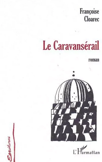 LE CARAVANSÉRAIL - Françoise Cloarec - Editions L'Harmattan