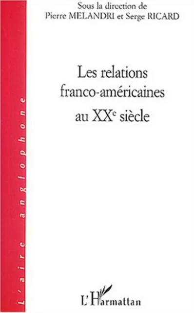 Les relations franco-américaines au XX siècle -  - Editions L'Harmattan