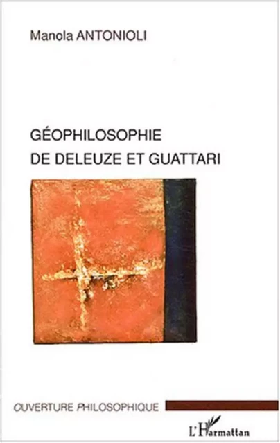 Géophilosophie de Deleuze et Guattari -  Antonioli manola - Editions L'Harmattan