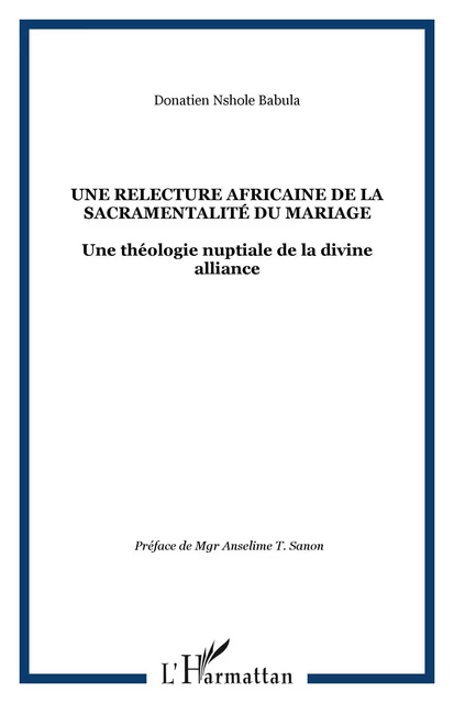 Une relecture africaine de la sacramentalité du mariage - Donatien Nshole Babula - Editions L'Harmattan