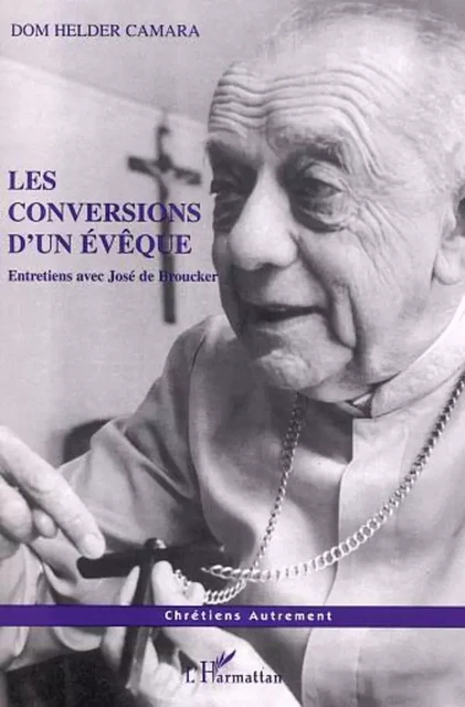 LES CONVERSIONS D'UN ÉVÊQUE - Hélder Câmara - Editions L'Harmattan