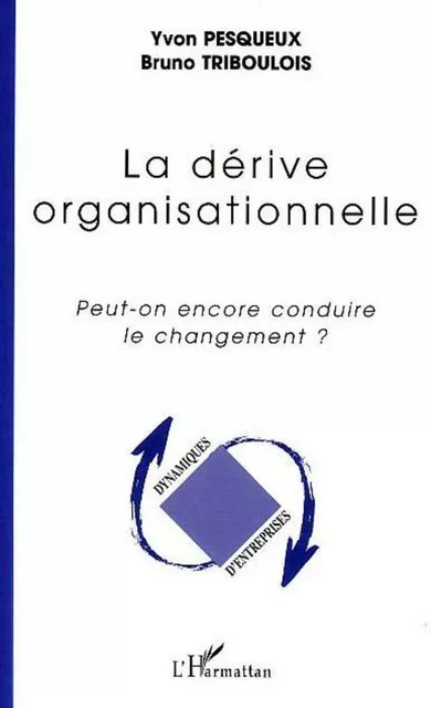 La dérive organisationnelle - Bruno Triboulois, Yvon Pesqueux - Editions L'Harmattan