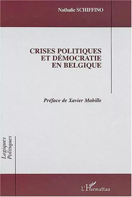 Crises politiques et démocratie en Belgique - Nathalie Schiffino - Editions L'Harmattan