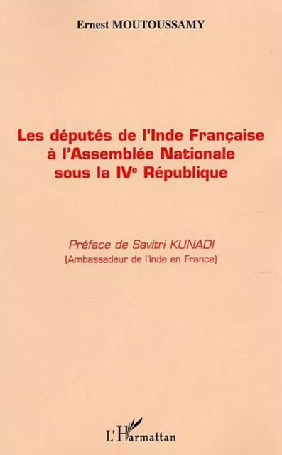 Députés de l'Inde Française à l'Assemblée Nationale sous la IVème République - Ernest Moutoussamy - Editions L'Harmattan