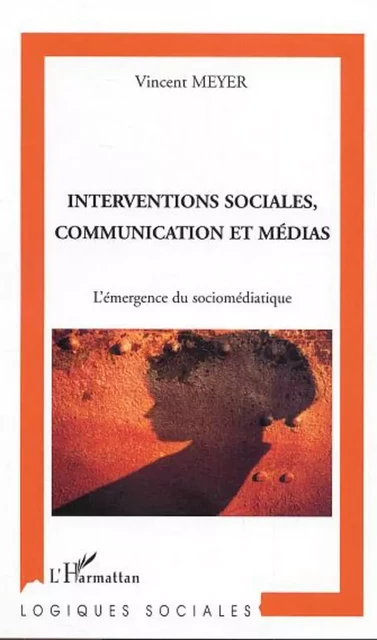 Interventions sociales, communication et médias - Vincent Meyer - Editions L'Harmattan