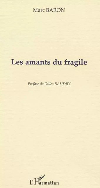 LES AMANTS DU FRAGILE - Marc Baron - Editions L'Harmattan