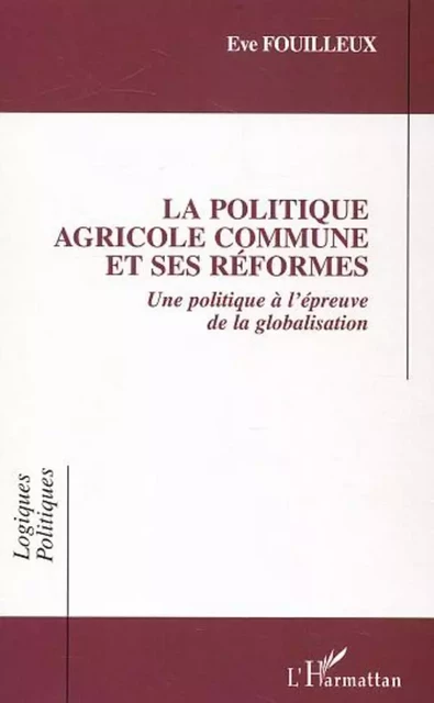 La Politique Agricole Commune et ses réformes - Eve Fouilleux - Editions L'Harmattan