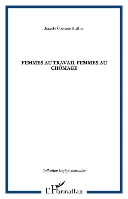 Femmes au travail femmes au chômage - Josette Coenen-Huther - Editions L'Harmattan