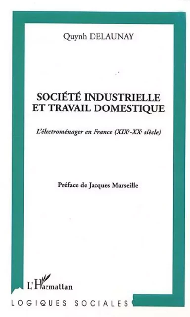 Société industrielle et travail domestique - Quynh Delaunay - Editions L'Harmattan