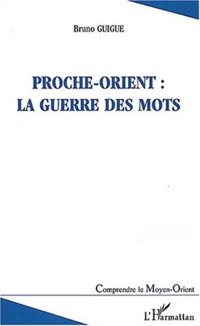 Proche-Orient : la guerre des mots - Bruno Guigue - Editions L'Harmattan