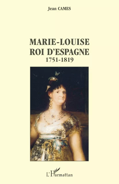 Marie-Louise roi d'Espagne - Jean Cames - Editions L'Harmattan