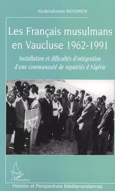 Les Français musulmans en Vaucluse 1962-1991 - Abderahmen Moumen - Editions L'Harmattan