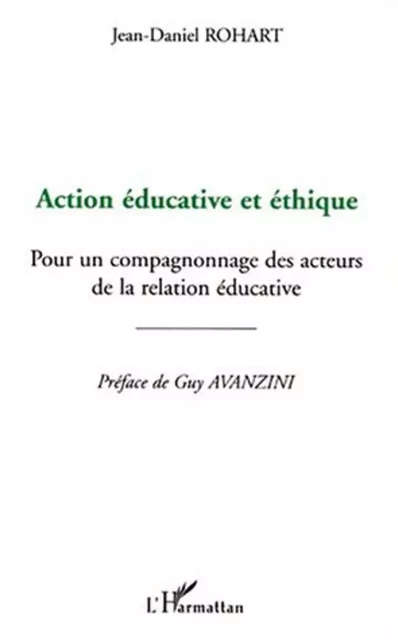 Action éducative et éthique - Jean-Daniel Rohart - Editions L'Harmattan