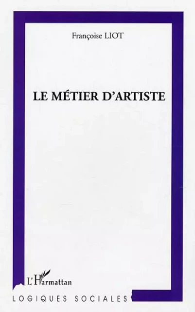 Le métier d'artiste - Françoise Liot - Editions L'Harmattan