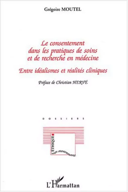 Le consentement dans les pratiques de soins et de recherche en médecine - Grégoire Moutel - Editions L'Harmattan