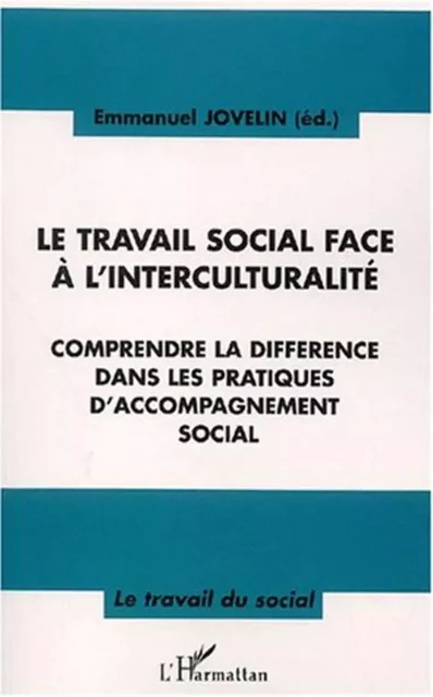 LE TRAVAIL SOCIAL FACE À L'INTERCULTURALITÉ - Emmanuel Jovelin - Editions L'Harmattan