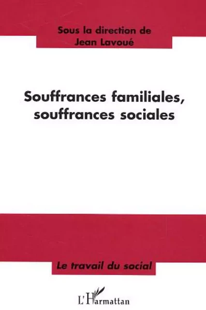 Souffrances familiales, souffrances sociales - Jean Lavoué - Editions L'Harmattan