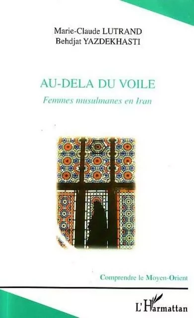 AU-DELÀ DU VOILE - Behdjat Yazdekhasti, Marie-Claude Lutrand - Editions L'Harmattan