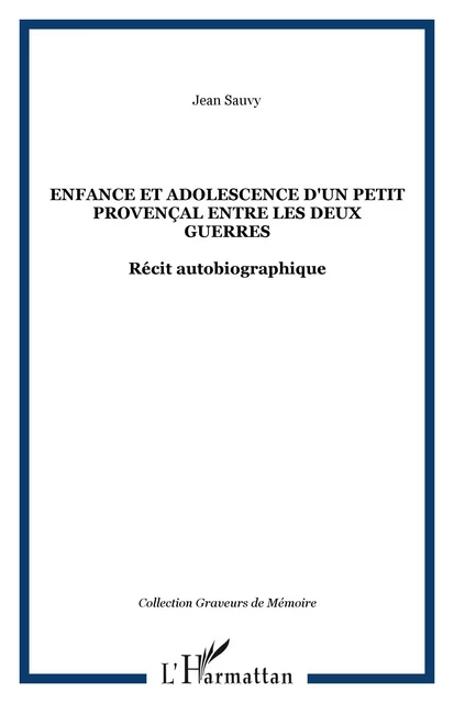 Enfance et adolescence d'un petit provençal entre les deux guerres - Jean Sauvy - Editions L'Harmattan