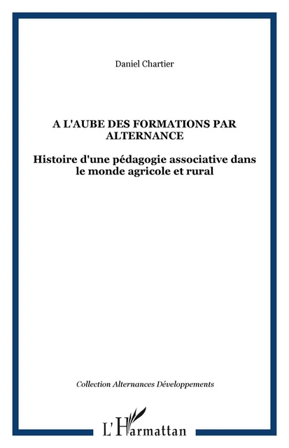 A l'aube des formations par alternance - Daniel Chartier - Editions L'Harmattan