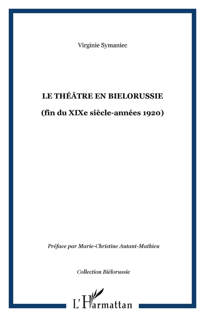 Le théâtre en Bielorussie - Virginie Symaniec - Editions L'Harmattan