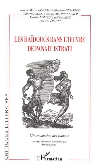 LES HAÏDOUCS DANS L'UVRE DE PANAÏT ISTRATI - Martha Popovici, Daniel Lérault, Hélène Lenz, Monique Jutrin-Klener, Élisabeth Rossi, Jeanne-Marie Santraud, Catherine Rossi - Editions L'Harmattan