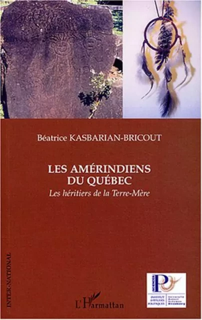 Les Amérindiens du Québec - Béatrice Kasbarian-Bricourt - Editions L'Harmattan