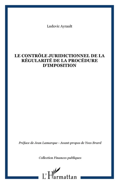 Le contrôle juridictionnel de la régularité de la procédure d'imposition - Ludovic Ayrault - Editions L'Harmattan