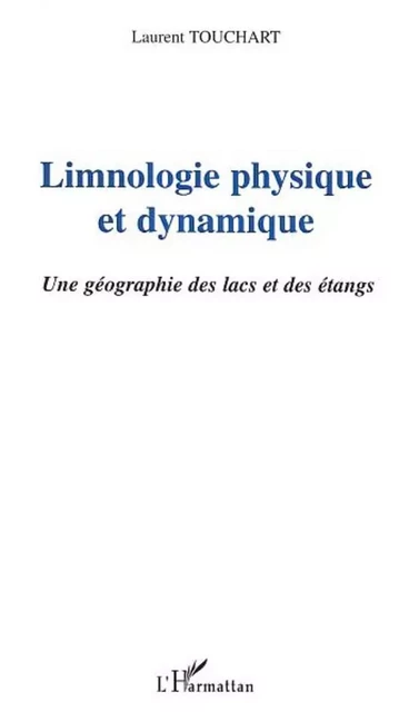 LIMNOLOGIE PHYSIQUE ET DYNAMIQUE -  Touchart laurent - Editions L'Harmattan