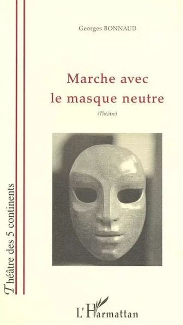 MARCHE AVEC LE MASQUE NEUTRE -  Bonnaud georges - Editions L'Harmattan