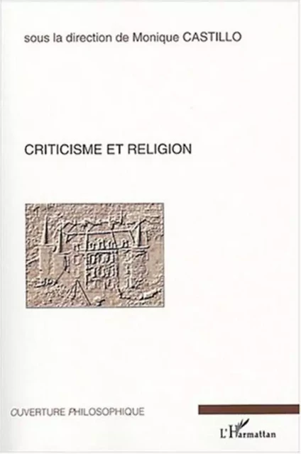 Criticisme et religion - Marc Maesschalk, Henri D'Aviau De Ternay, Claude Piche, François Marty, Robert Theis, Monique Castillo, Francis Jacques - Editions L'Harmattan