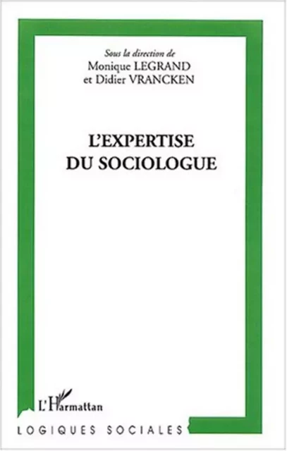 L'expertise du sociologue - Monique Legrand, Didier Vrancken - Editions L'Harmattan